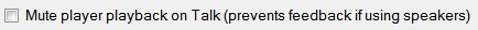 3. Mute player playback on Talk