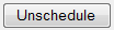 4. Unschedule button