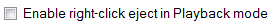 6. Enable right click eject in Playback mode
