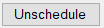 6. Unschedule button