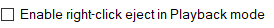 6. Enable right click eject in Playback mode