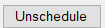 3. Unschedule button
