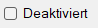 Deaktiviert