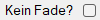 Kein Fade