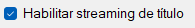 Habilitar streaming de título