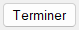 Bouton Terminer