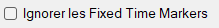 Ignorer les Fixed Time Markers