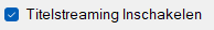 Titelstreaming Inschakelen