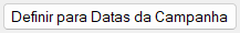 Definir para Datas da Campanha