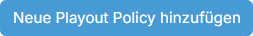 Schaltfläche „Neue Playout Policy hinzufügen“