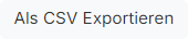 Schaltfläche „Als CSV Exportieren“