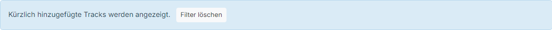 Die Seite "Tracks auflisten" zeigt nur die im letzten Upload hinzugefügten Tracks, mit einem Banner "Kürzlich hinzugefügte Tracks werden angezeigt" und einer Schaltfläche "Filter löschen"
