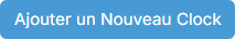 Bouton « Ajouter un Nouveau Clock »