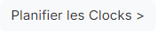 Bouton « Planifier les Clocks »