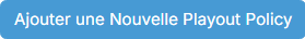 Bouton Ajouter une Nouvelle Playout Policy