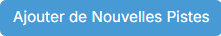 Bouton Ajouter de Nouvelles Pistes