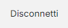 Disconnetti