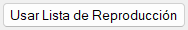 Botón Usar Lista de Reproducción
