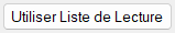 Bouton Utiliser Liste de Lecture